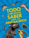 todo lo que necesitas saber sobre los dinosaurios-dougal dixon-9788467557824 todo lo que necesitas saber sobre los dinosaurios-dougal dixon-9788467557824