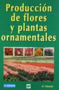 produccion de flores y plantas ornamentales (3ª ed.)-h. vidalie-9788471149824 produccion de flores y plantas ornamentales (3ª ed.)-h. vidalie-9788471149824
