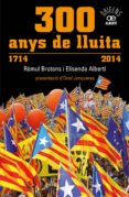 300 anys de lluita (1714 -2014)-romul brotons-9788472461024 300 anys de lluita (1714 -2014)-romul brotons-9788472461024