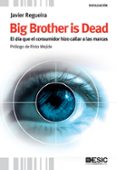big brother is dead: el dia que el consumidor hizo callar a las m arcas-javier regueira-9788473567824 big brother is dead: el dia que el consumidor hizo callar a las m arcas-javier regueira-9788473567824