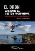 el dron aplicado al sector audiovisual-francisco javier torres simon-9788473605724 el dron aplicado al sector audiovisual-francisco javier torres simon-9788473605724