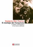 el montaje del franquismo: politica cinematografica de las fuerza s sublevadas-emeterio diez puertas-9788475844824 el montaje del franquismo: politica cinematografica de las fuerza s sublevadas-emeterio diez puertas-9788475844824