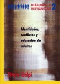 identidades, conflictos y educacion de adultos-ettore gelpi-9788476323724 identidades, conflictos y educacion de adultos-ettore gelpi-9788476323724
