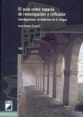 el aula como espacio de investigacion y reflexion: investigacione s en didactica de la lengua-9788478272624 el aula como espacio de investigacion y reflexion: investigacione s en didactica de la lengua-9788478272624