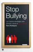 stop bullying: las mejores estrategias para prevenir y frenar el acoso escolar-nora rodriguez-9788478715824 stop bullying: las mejores estrategias para prevenir y frenar el acoso escolar-nora rodriguez-9788478715824