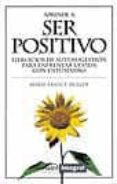 aprende a ser positivo: ejercicios de autosugestion para enfrenta r la vida con entusiasmo-marie-france muller-9788479013424 aprende a ser positivo: ejercicios de autosugestion para enfrenta r la vida con entusiasmo-marie-france muller-9788479013424