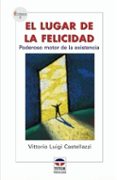 el lugar de la felicidad: poderoso motor de la existencia-vittorio castellazzi luigi-9788479025724 el lugar de la felicidad: poderoso motor de la existencia-vittorio castellazzi luigi-9788479025724