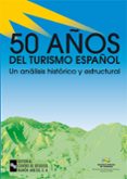 50 años de turismo español: un analisis historico y estructural-fernando bayon marine-9788480043724 50 años de turismo español: un analisis historico y estructural-fernando bayon marine-9788480043724
