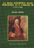 real hacienda bajo fernando vi y carlos iii, la 1753-1788-renate pieper-9788480080224 real hacienda bajo fernando vi y carlos iii, la 1753-1788-renate pieper-9788480080224
