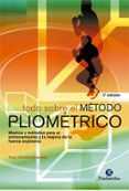 todo sobre el metodo pliometrico: medios y metodos para el entren amiento y la mejora de la fuerza explosiva-yuri verkhoshansky-9788480194624 todo sobre el metodo pliometrico: medios y metodos para el entren amiento y la mejora de la fuerza explosiva-yuri verkhoshansky-9788480194624