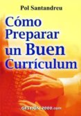 como preparar un buen curriculum-pol santandreu-9788480889124 como preparar un buen curriculum-pol santandreu-9788480889124
