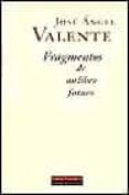 fragmentos de un libro futuro-jose angel valente-9788481093124 fragmentos de un libro futuro-jose angel valente-9788481093124