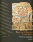 tintes y tintoreros de america: catalogo de materias primas y reg istro etnografico de mexico, centro america, andes centrales y selva amazonica-ana roquero-9788481812824 tintes y tintoreros de america: catalogo de materias primas y reg istro etnografico de mexico, centro america, andes centrales y selva amazonica-ana roquero-9788481812824