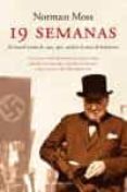 19 semanas: el crucial verano de 1940, que cambio el curso de la historia-norman moss-9788483076224 19 semanas: el crucial verano de 1940, que cambio el curso de la historia-norman moss-9788483076224