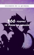 escorzos de la quimera: 300 formas de mirar un dragon (ebook)-9788483268124 escorzos de la quimera: 300 formas de mirar un dragon (ebook)-9788483268124