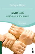 amigos, adios a la soledad-enrique rojas-9788484608424 amigos, adios a la soledad-enrique rojas-9788484608424
