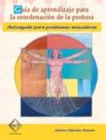 guia de aprendizaje para la reordenacion de la postura: autoayuda para problemas musculares-nekane kipodas alzueta-9788485511624 guia de aprendizaje para la reordenacion de la postura: autoayuda para problemas musculares-nekane kipodas alzueta-9788485511624