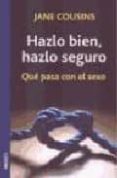 hazlo bien, hazlo seguro: que pasa con el sexo-jane cousins-9788486193324 hazlo bien, hazlo seguro: que pasa con el sexo-jane cousins-9788486193324