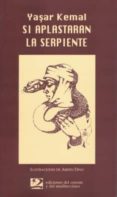 si aplastaran la serpiente-yashar kemal-9788487198724 si aplastaran la serpiente-yashar kemal-9788487198724