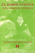 el darse cuenta: sentir, imaginar y vivenciar. ejercicios y exper imentos en terapia gestaltica-john o. stevens-9788489333024 el darse cuenta: sentir, imaginar y vivenciar. ejercicios y exper imentos en terapia gestaltica-john o. stevens-9788489333024