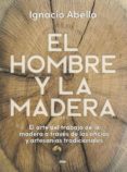 el hombre y la madera-ignacio abella mina-9788490569924 el hombre y la madera-ignacio abella mina-9788490569924
