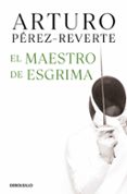 el maestro de esgrima-arturo perez-reverte-9788490628324 el maestro de esgrima-arturo perez-reverte-9788490628324