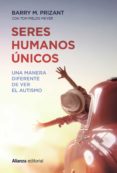 seres humanos unicos: una manera diferente de ver el autismo-barry m. prizant-9788491049524 seres humanos unicos: una manera diferente de ver el autismo-barry m. prizant-9788491049524