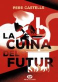 la cuina del futur: cuina, ciencia i salut-pere castells-9788491172024 la cuina del futur: cuina, ciencia i salut-pere castells-9788491172024