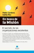 en busca de la mision: el secreto de las organizaciones excelente s-pablo cardona-carlos rey-9788492414024 en busca de la mision: el secreto de las organizaciones excelente s-pablo cardona-carlos rey-9788492414024