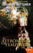el astronomo y el templario-eduardo battaner-9788492461424 el astronomo y el templario-eduardo battaner-9788492461424