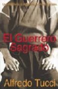 el guerrero sagrado: un viaje interno al espiritu de las artes ma rciales-alfredo tucci-9788492484324 el guerrero sagrado: un viaje interno al espiritu de las artes ma rciales-alfredo tucci-9788492484324