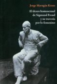 el deseo homosexual de sigmund freud y su travesia por lo femenin o-jorge marugan kraus-9788492497324 el deseo homosexual de sigmund freud y su travesia por lo femenin o-jorge marugan kraus-9788492497324