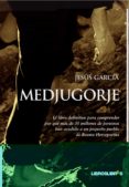 medjugorje: el libro definitivo para comprender por que mas de 30 millones de personas han acudido a un pequeño pueblo de bosnia-herzegovina-jesus garcia-9788492654024 medjugorje: el libro definitivo para comprender por que mas de 30 millones de personas han acudido a un pequeño pueblo de bosnia-herzegovina-jesus garcia-9788492654024