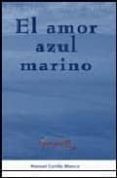 el amor azul marino: un paseo a traves del cuento por el mundo de los sentimientos (premio amares 2005)-manuel cortes blanco-9788493435424 el amor azul marino: un paseo a traves del cuento por el mundo de los sentimientos (premio amares 2005)-manuel cortes blanco-9788493435424