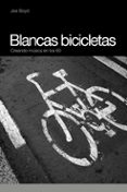 blancas bicicletas, creando musica en los 60-joe boyd-9788493541224 blancas bicicletas, creando musica en los 60-joe boyd-9788493541224