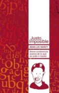 justo imposible. breve conferencia acerca de lo que es justo o in justo-jean-luc nancy-9788493750824 justo imposible. breve conferencia acerca de lo que es justo o in justo-jean-luc nancy-9788493750824