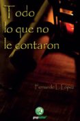 todo lo que no le contaron-fernando lopez-9788493980924 todo lo que no le contaron-fernando lopez-9788493980924