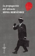 la propagacion del silencio-sonia hernandez-9788494092824 la propagacion del silencio-sonia hernandez-9788494092824
