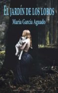 el jardin de los lobos-maria garcia aguado-9788494403224 el jardin de los lobos-maria garcia aguado-9788494403224