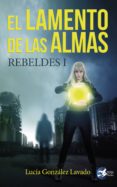 el lamento de las almas: rebeldes i-lucia gonzalez lavado-9788494822124 el lamento de las almas: rebeldes i-lucia gonzalez lavado-9788494822124