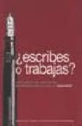 ¿escribes o trabajas?: una guia de opciones profesionales para el escritor-9788495079824 ¿escribes o trabajas?: una guia de opciones profesionales para el escritor-9788495079824