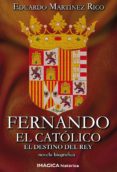 fernando el catolico: el destino del rey-eduardo martinez rico-9788495772824 fernando el catolico: el destino del rey-eduardo martinez rico-9788495772824