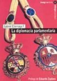 la diplomacia parlamentaria-gabriel f. elorriaga-9788495882424 la diplomacia parlamentaria-gabriel f. elorriaga-9788495882424
