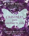 cristales para cambiar tu vida-judy hall-9788495973924 cristales para cambiar tu vida-judy hall-9788495973924