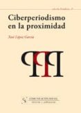 ciberperiodismo en la proximidad-xose lopez garcia-9788496082724 ciberperiodismo en la proximidad-xose lopez garcia-9788496082724