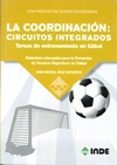 la coordinacion: circuitos integrados. tareas de entrenamiento en futbol: materiales adecuados para la formacion de tecnicos deportivos en futbol-ivan rafael diaz infantes-9788497293624 la coordinacion: circuitos integrados. tareas de entrenamiento en futbol: materiales adecuados para la formacion de tecnicos deportivos en futbol-ivan rafael diaz infantes-9788497293624