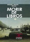 morir de libros (premio tiflos de novela 2011)-miguel angel mala-9788497403924 morir de libros (premio tiflos de novela 2011)-miguel angel mala-9788497403924