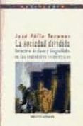 la sociedad dividida: estructuras de clases y desigualdades en la s sociedades tecnologicas (2ª ed.)-jose felix tezanos-9788497423724 la sociedad dividida: estructuras de clases y desigualdades en la s sociedades tecnologicas (2ª ed.)-jose felix tezanos-9788497423724