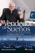 vendedor de sueños: la vida y la obra de roberto medina, el cread or de rock in rio, el mayor festival de musica y ocio del mundo.-marcos eduardo neves-9788497635424 vendedor de sueños: la vida y la obra de roberto medina, el cread or de rock in rio, el mayor festival de musica y ocio del mundo.-marcos eduardo neves-9788497635424