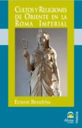 cultos y religiones de oriente en la roma imperial-ernest bendriss-9788498271324 cultos y religiones de oriente en la roma imperial-ernest bendriss-9788498271324